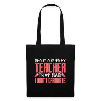 Shoutout To My Teacher That Said I Won't Graduate - Tote Bag - black - Front