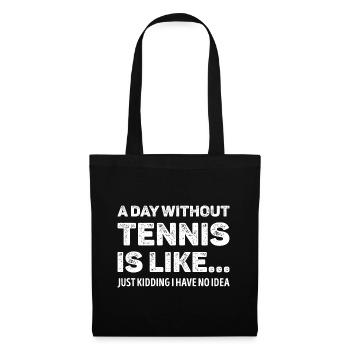A Day Without Tennis Is Like Funny - Tote Bag - black - Front