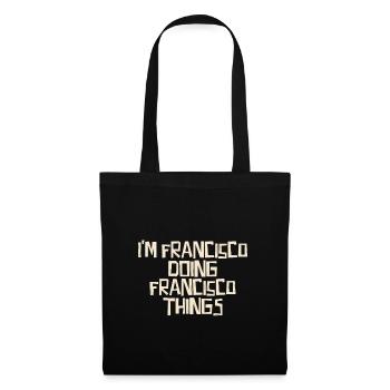 I'm Francisco doing Francisco things - Tote Bag - black - Front