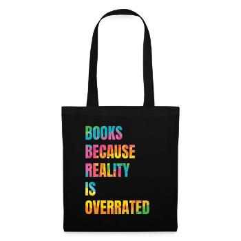 Books because reality is overrated - Tote Bag - black - Front