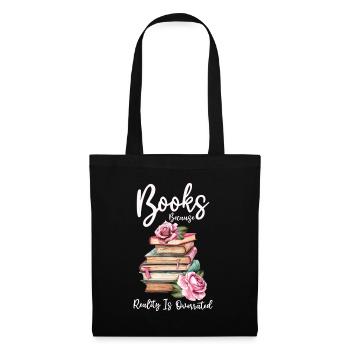 Books because reality is overrated - Tote Bag - black - Front