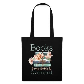 Books because reality is overrated - Tote Bag - black - Front