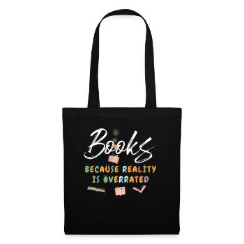 Books because reality is overrated - Tote Bag - black - Front
