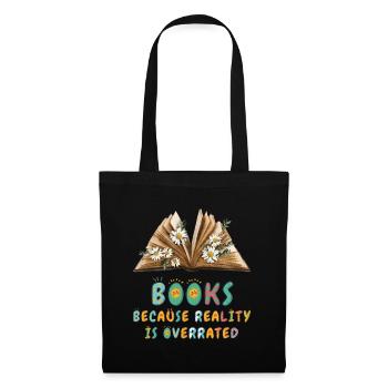 Books because reality is overrated - Tote Bag - black - Front