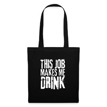 This job makes me drink - Tote Bag - black - Front