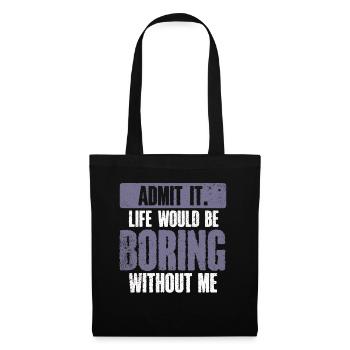 Avouez-le, la vie serait ennuyeuse sans moi - Sac en tissu - noir - Devant