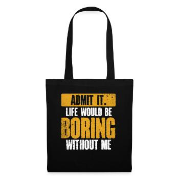 Avouez-le, la vie serait ennuyeuse sans moi - Sac en tissu - noir - Devant