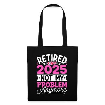 retired 2025 not my problem anymore, Retirement - Tote Bag - black - Front