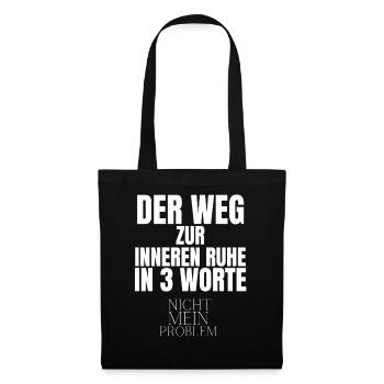 Der Weg Zur Inneren Ruhe In 3 Worte - Stoffbeutel - Schwarz - Vorne