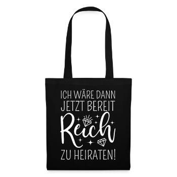 Ich wäre dann jetzt bereit reich zu heiraten - Stoffbeutel - Schwarz - Vorne