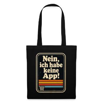 Nein, ich habe keine App! Ein für alle mal!  - Stoffbeutel - Schwarz - Vorne