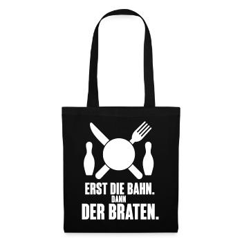 Erst die Bahn dann der Braten – Kegeln Spruch - Stoffbeutel - Schwarz - Vorne