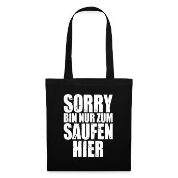Sorry Bin Nur Zum Saufen Hier - Stoffbeutel - Schwarz - Vorne