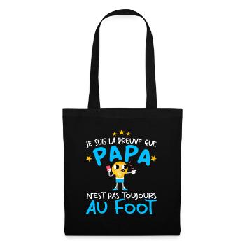 Preuve que papa n'est pas toujours au Foot - Sac en tissu - noir - Devant