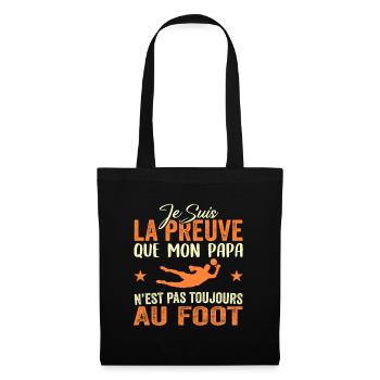 Preuve que papa n'est pas toujours au Foot - Sac en tissu - noir - Devant