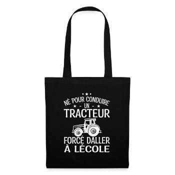 Né pour Conduire un Tracteur forcé daller à lécole - Sac en tissu - noir - Devant