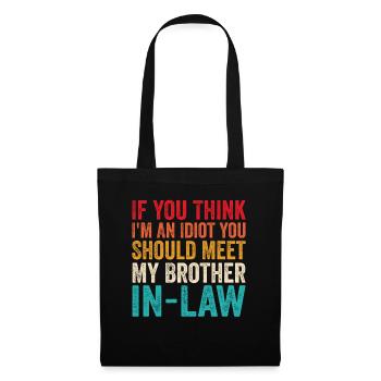 If You Think I'm Idiot Should Meet Brother In Law - Tote Bag - black - Front