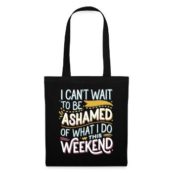 I Can't Wait To Be Ashamed Of What I Do This WE 5 - Stoffbeutel - Schwarz - Vorne