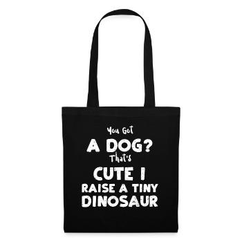 You Got A Dog? That's Cute I Rai... - Tote Bag - black - Front