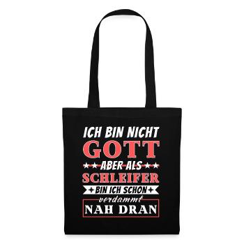 Ich bin nicht Gott aber als Schleifer nah dran - Stoffbeutel - Schwarz - Vorne
