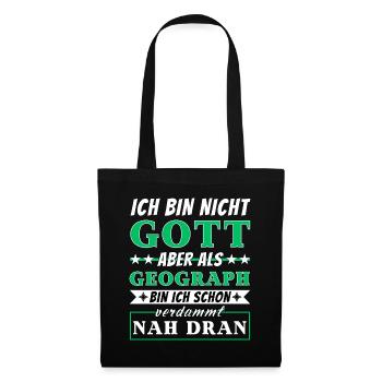 Ich bin nicht Gott aber als Geograph nah dran - Stoffbeutel - Schwarz - Vorne