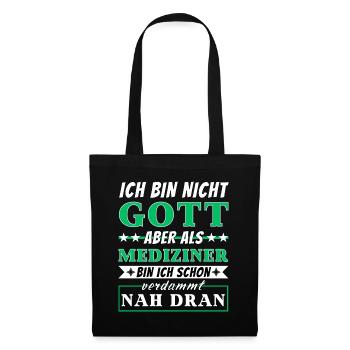 Ich bin nicht Gott aber als Mediziner nah dran - Stoffbeutel - Schwarz - Vorne