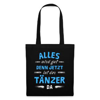 Alles wird gut denn jetzt ist der Tänzer da - Stoffbeutel - Schwarz - Vorne
