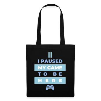 I Paused My Game To Be Here Funny Gamer Joke - Tote Bag - black - Front