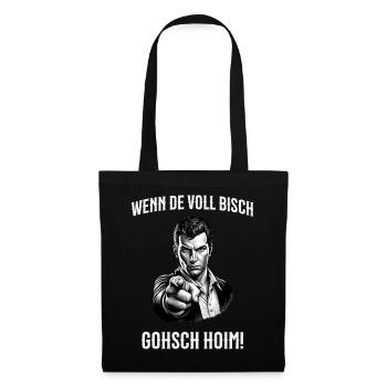 Wenn de voll bisch gohsch hoim! Schwäbisch - Stoffbeutel - Schwarz - Vorne