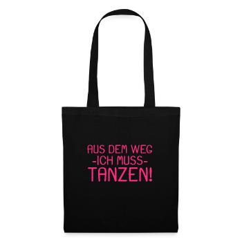 Aus dem Weg ich muss tanzen - Stoffbeutel - Schwarz - Vorne