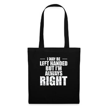 I may be left Handed but I’m always Right - Stoffbeutel - Schwarz - Vorne