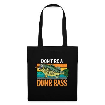 Angler Angeln Geschenkidee Don't Be A Dumb Bass - Stoffbeutel - Schwarz - Vorne