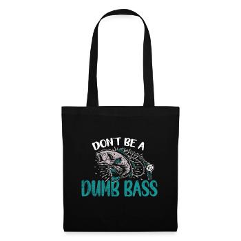 Angler Angeln Geschenkidee Don't Be A Dumb Bass - Stoffbeutel - Schwarz - Vorne