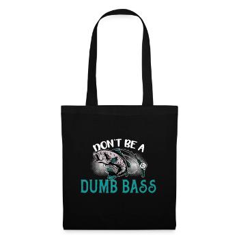 Angler Angeln Geschenkidee Don't Be A Dumb Bass - Stoffbeutel - Schwarz - Vorne