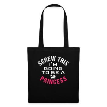 Screw this, I'm going to be a princess - Stoffbeutel - Schwarz - Vorne