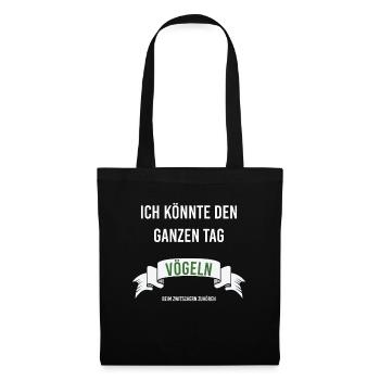 Ich könnte den ganzen Tag Vögeln beim zwitschern - Stoffbeutel - Schwarz - Vorne
