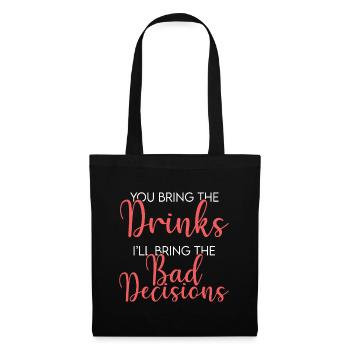 You Bring The Drinks, i ll Bring The Bad Decisions - Tote Bag - black - Front