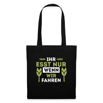 Ihr esst nur wenn wir fahren Bauer Demo Landwirt - Stoffbeutel - Schwarz - Vorne