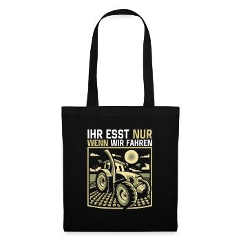 Ihr esst nur wenn wir fahren Bauer Demo Landwirt - Stoffbeutel - Schwarz - Vorne
