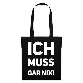 Ich muss gar nix! Fun Spruch - Stoffbeutel - Schwarz - Vorne