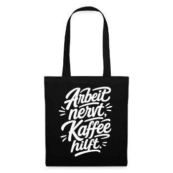 Arbeit nervt Kaffee hilft Lettering Design - Stoffbeutel - Schwarz - Vorne