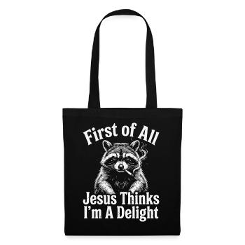 First of All Jesus Thinks I'm A Delight Raccoon - Tote Bag - black - Front