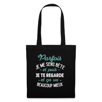 Parfois Je Me Sens Bête Puis Je Te Regarde Humour - Sac en tissu - noir - Devant