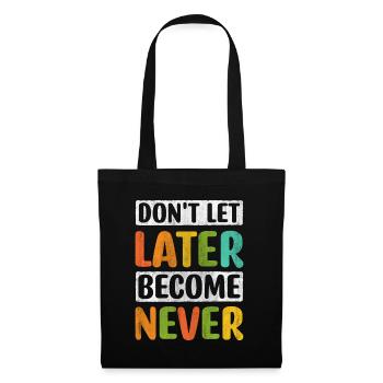 Don't Let Later Become Never Motivation - Tote Bag - black - Front