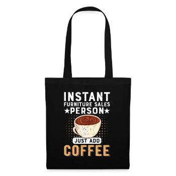 Instant Furniture Sales Person Just Add Coffee - Stoffbeutel - Schwarz - Vorne