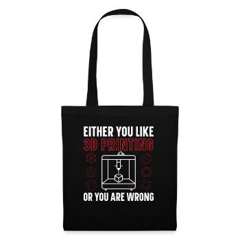 Either you like 3D printing or you're wrong - Tote Bag - black - Front