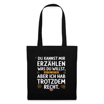 Erzähl, was du willst, aber ich hab trotzdem recht - Stoffbeutel - Schwarz - Vorne