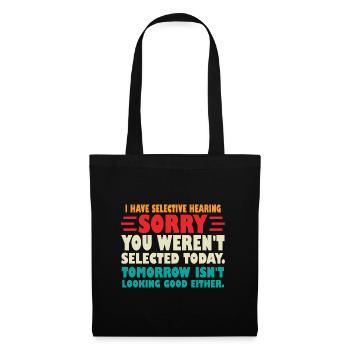 I Have Selective Hearing Sorry You Werent Selected - Tote Bag - black - Front