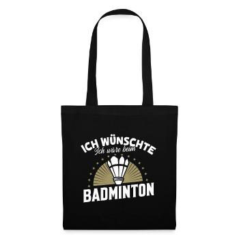Ich wünschte, ich wäre beim Badminton - Stoffbeutel - Schwarz - Vorne