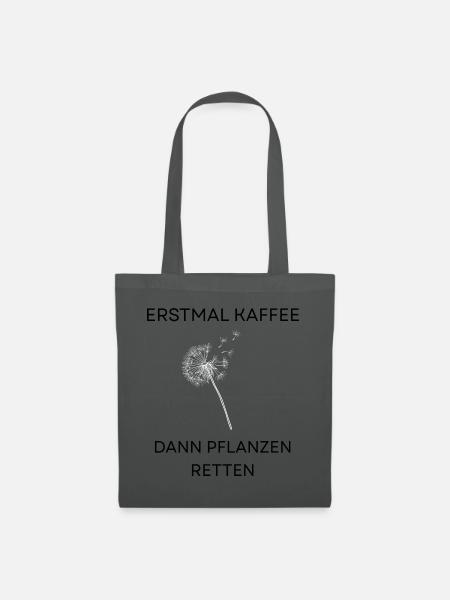 Erstmal Kaffee, dann Pflanzen retten - Stoffbeutel - Graphite